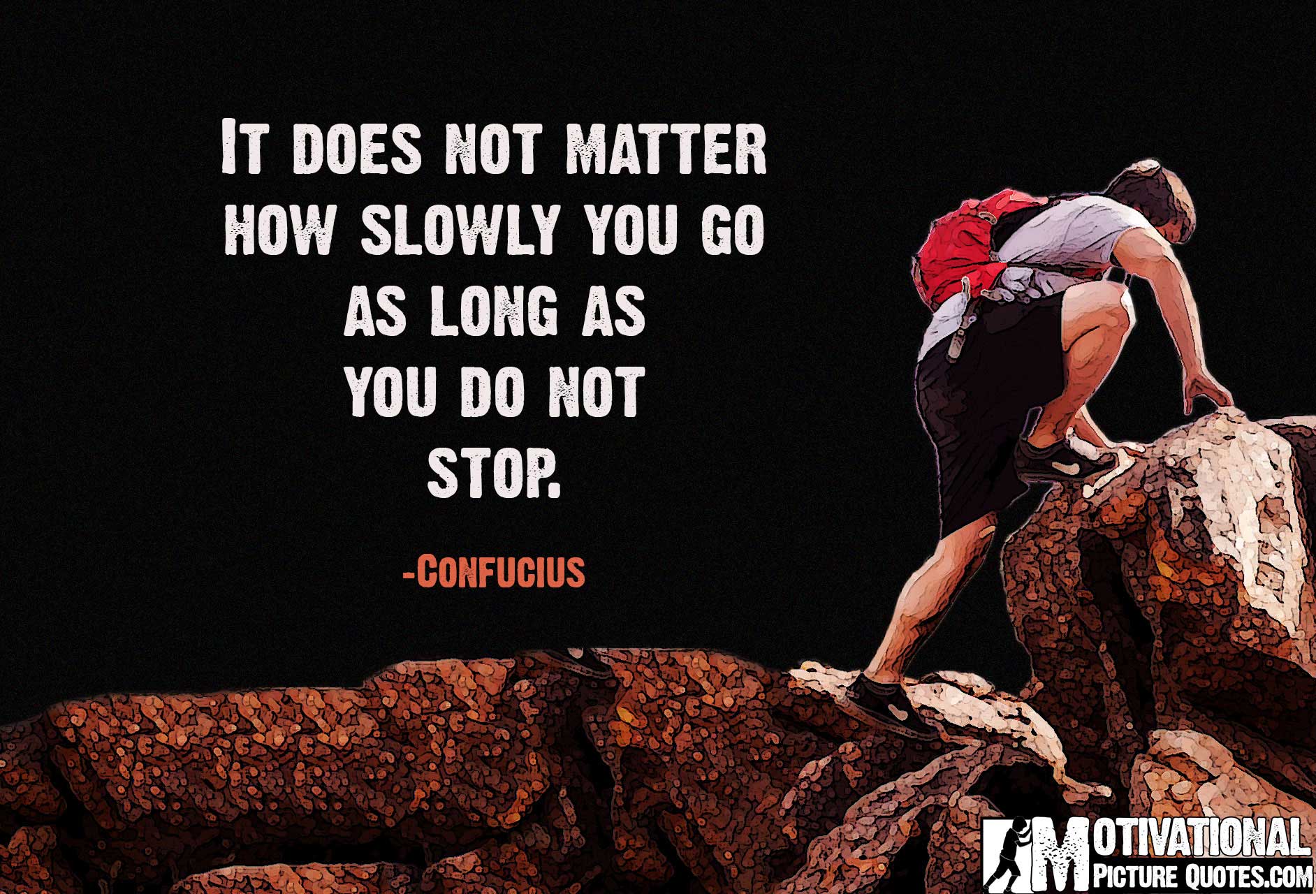 Don t stop do it. It does not matter how slowly. It does not matter how slowly you go as long as you do not stop. Perseverance рядом с человеком. It does not matter how slowly Постер.